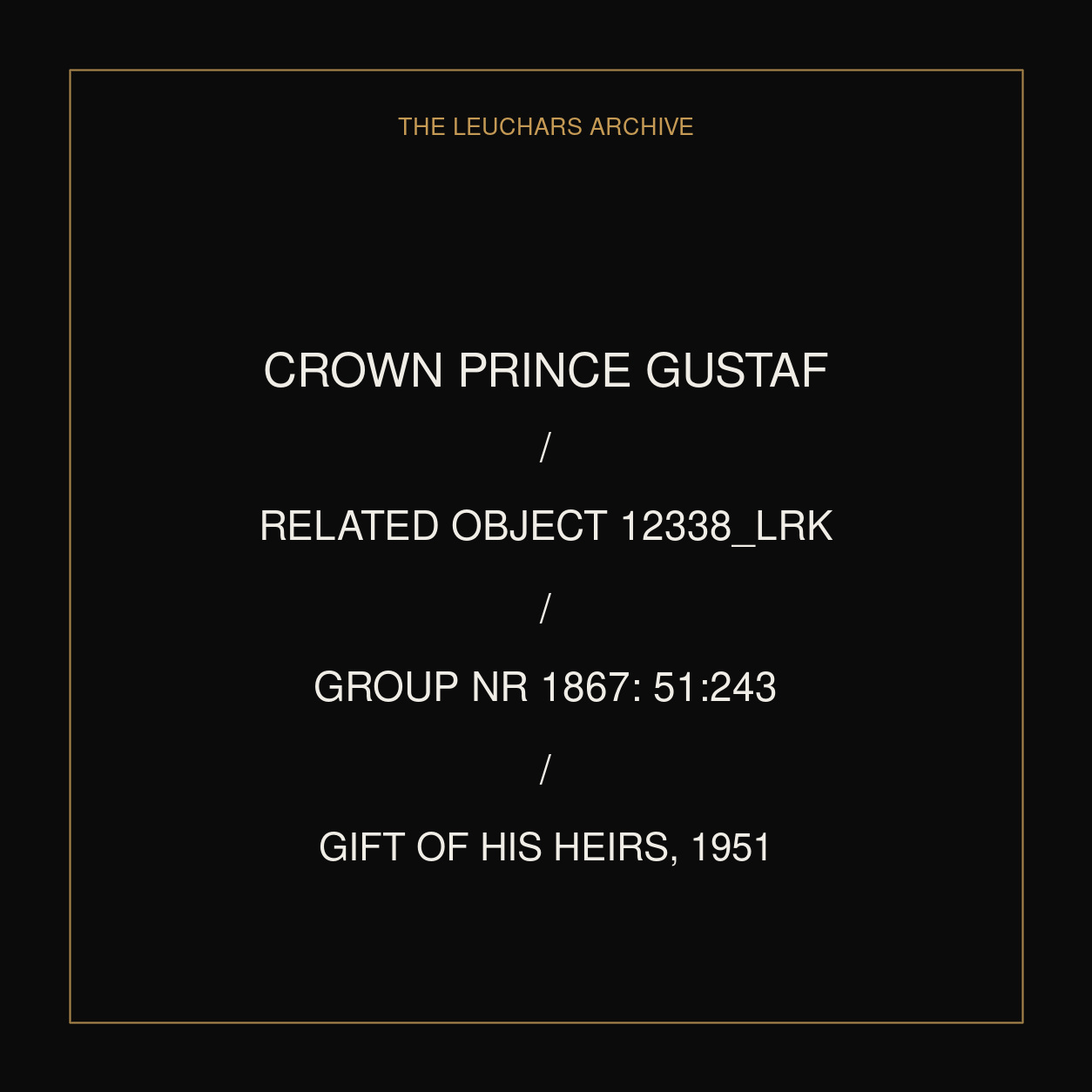 Typographic card recording Crown Prince Gustaf, related object 12338_LRK, the common group number and the 1951 royal-family gift.